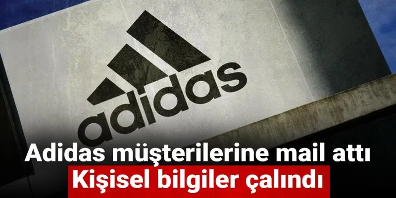 Adidas müşterilerine mail attı: Kişisel bilgiler çalındı
