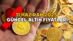Altın Fiyatları Yükseldi! 11 Haziran'da Altın Ne Kadar Oldu?