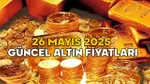 ALTIN FİYATLARI SON DURUM 26 MAYIS 2025 || Gram altın, çeyrek altın ve 22 ayar bilezik fiyatı bugün ne kadar?