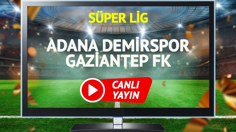 CANLI YAYIN | Adana Demirspor Gaziantep FK Maçı