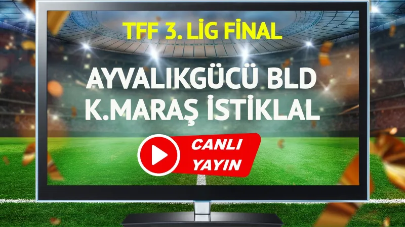 CANLI YAYIN | Ayvalıkgücü Bld Kahramanmaraş İstiklal Spor Maçı