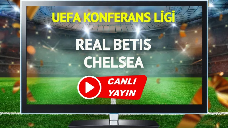 CANLI YAYIN | Real Betis Chelsea Maçı