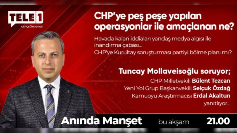 CHP’ye yapılan operasyonlarda amaçlanan ne?