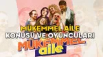 MÜKEMMEL AİLE KONUSU NE OYUNCULARI KİMLER? Mükemmel Aile ne zaman ve nerede çekildi?