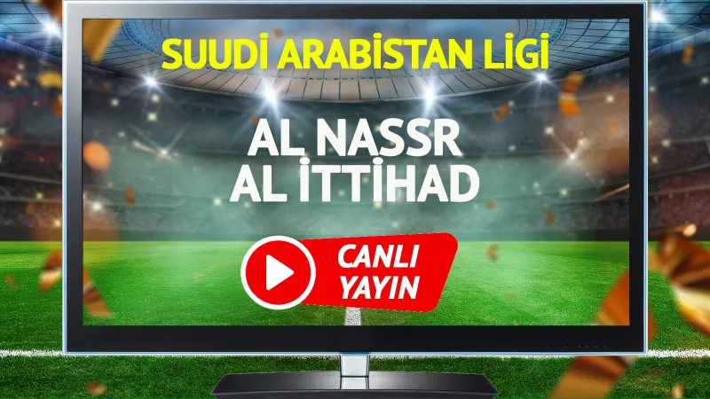 Al Nassr Al Ittihad Maçı CANLI! Ronaldo Sahada Mı?