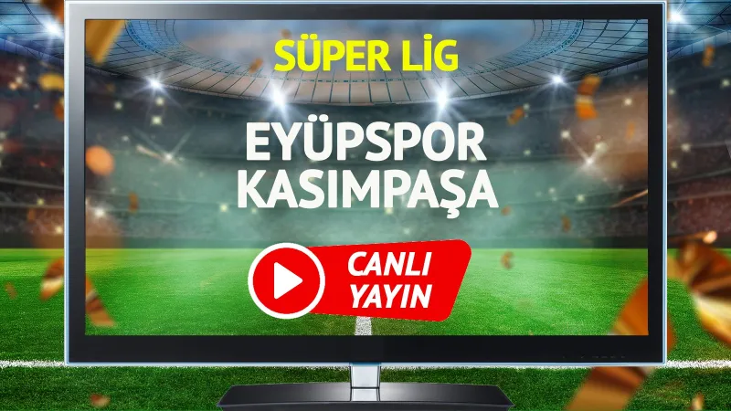 Eyüpspor Kasımpaşa Maçı CANLI: Şifresiz İzle! Goller Yağacak Mı?