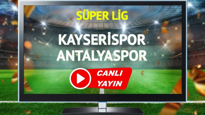 Kayserispor Antalyaspor Maçı CANLI: Şifresiz İzle! Goller Yağacak Mı?