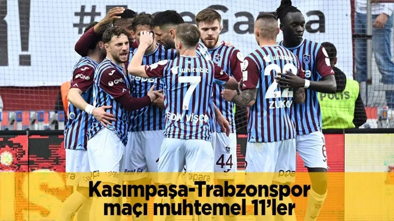 Kasımpaşa Trabzon Maçı: İlk 11'ler Belli Oldu! Kimler Sahada?