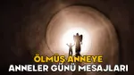 Ölen Anneye Anneler Günü Mesajları: Yürek Yakan Sözler!