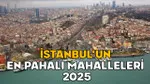 İstanbul'da Servet Değerinde Semtler! En Pahalı Mahalleler Şoke Etti