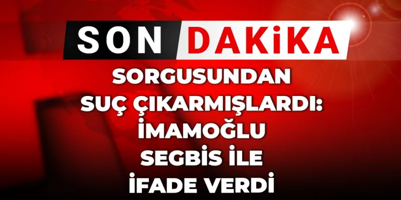 İmamoğlu'na Şok! SEGBİS'le İfade Verdi: Neler Oluyor?