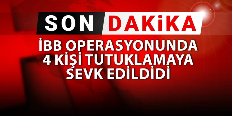 İBB Operasyonu: 4 Kişi Tutuklanacak Mı? Şok Gelişme!